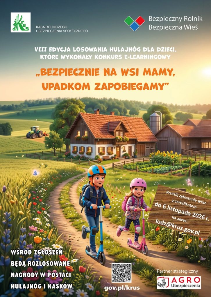 Treść plakatu: VIII EDYCJA LOSOWANIA HULAJNÓG DLA DZIECI, KTÓRE WYKONAŁY KONKURS E-LEARNINGOWY„BEZPIECZNIE NA WSI MAMY, UPADKOM ZAPOBIEGAMY" WŚRÓD ZGŁOSZEŃ BĘDĄ ROZLOSOWANENAGRODY W POSTACI HULAJNÓG I KASKÓW